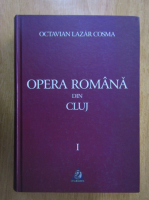 Octavian Lazar Cosma - Opera romana din Cluj (volumul 1)