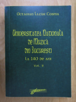 Octavian Lazar Cosma - Universitatea Nationala de Muzica din Bucuresti la 140 de ani (volumul 2)