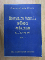 Octavian Lazar Cosma - Universitatea Nationala de Muzica din Bucuresti la 140 de ani (volumul 3)