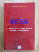 Olga Gheorghe - Retea. Contributii la managementul securitatii nationale