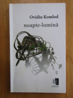 Ovidiu Komlod - Noapte-lumina