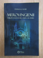 Patrick J. Geary - Merovingienii. Europa inainte de Carol cel Mare