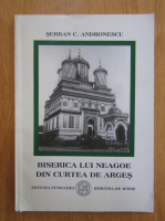 Anticariat: Serban Andronescu - Biserica lui Neagoe din Curtea de Arges