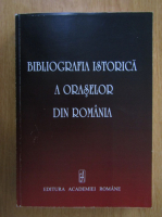 Vasile Ciobanu - Bibliografia istorica a oraselor din Romania