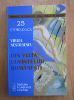 Virgil Nestorescu - Din viata cuvintelor romanesti