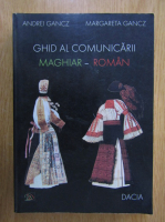 Andrei Gancz - Ghid al comunicarii maghiar-roman