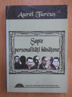 Aurel Turcus - Sapte personalitati banatene