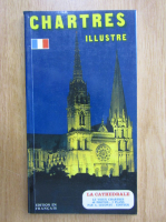 Chartres Illustre. Le Cathedrale