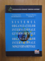 Cristian Sorin Dumitrescu - Sistemul organizatiilor internationale guvernamentale si al organizatiilor internationale nonguvernamentale
