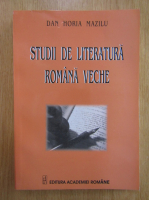 Dan Horia Mazilu - Studii de literatura romana veche