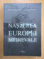 Eugen Denize - Nasterea Europei medievale
