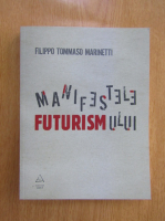 Anticariat: Filippo Tommaso Marinetti - Manifestele futurismului