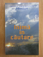 Francois Fenelon - Inima in cautare