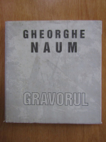 Gheorghe Naum - Gravorul