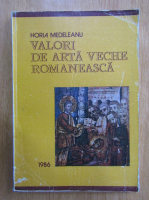 Anticariat: Horia Medeleanu - Valori de arta veche romaneasca