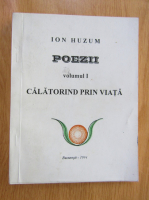 Anticariat: Ion Huzum - Poezii, volumul 1. Calatorind prin viata 