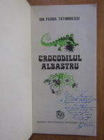 Ion Pachia Tatomirescu - Crocodilul albastru (cu autograful autorului)