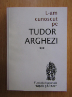 L-am cunoscut pe Tudor Arghezi (volumul 2)