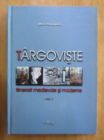 Maria Georgescu - Targoviste. Itinerarii medievale si moderne (volumul 1)
