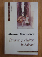 Marina Marinescu - Drumuri si calatori in Balcani