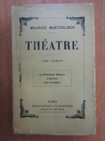 Maurice Maeterlinck - Theatre (volumul 1)