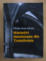 Mihaela Sanda Salontai - Manastiri dominicane din Transilvania