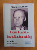 Nicolae Mares - Lucian Blaga, traducator, traductolog