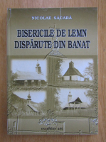 Nicolae Sacara - Bisericile de lemn disparute din Banat