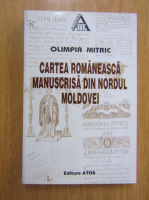 Olimpia Mitric - Cartea romaneasca manuscrisa din nordul Moldovei