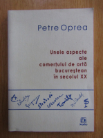 Petre Oprea - Unele aspecte ale comertului de arta bucurestean in secolul XX