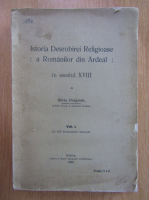 Silviu Dragomir - Istoria desrobirei religioase a romanilor din Ardeal in secolul XVIII (volumul 1)