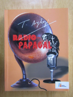 Tudor Arghezi - Radio-papagal. Publicistica radiofonica, 1927-1967