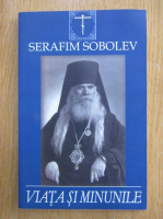 Viata si minunile Sfantului Serafim Sobolev