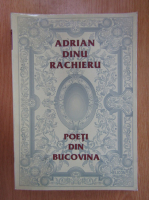Adrian Dinu Rachieru - Poeti din Bucovina