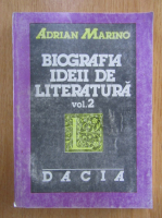 Adrian Marino - Biografia ideii de literatura (volumul 2)