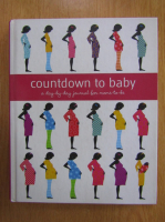 Anticariat: Aimee Chase - Countdown to baby. A day-by-day journal for moms to be