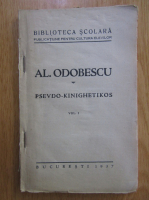 Anticariat: Alexandru Odobescu - Pseudo-kinighetikos (volumul 1)
