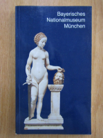 Bayerisches Nationalmuseum Munchen. Fuhrer durch die Schausammlung