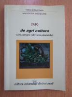 Cato - De agri cultura. Cartea despre cultivarea pamantului
