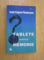 Ioan Eugen Paunescu - Tablete pentru memorie