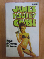 James Hadley Chase - Have a Change of Scene