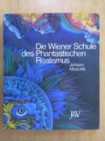 Johann Muschik - Die Wiener Schule des Phantastichen Realismus
