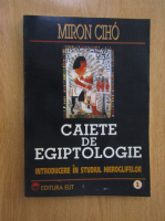 Miron Ciho - Caiete de egiptologie (volumul 1)