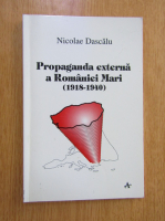 Nicolae Dascalu - Propaganda externa a Romaniei Mari