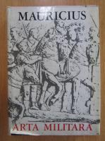 Scriptores Byzantini, volumul 6. Mauricius. Arta militara