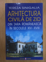 Tereza Sinigalia - Arhitectura civila de zid din Tara Romaneasca in secolele XIV-XVIII