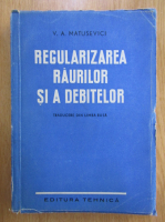 V. A. Matusevici - Regularizarea raurilor si a debitelor