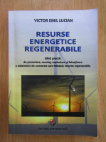Victor Emil Lucian - Resurse energetice regenerabile