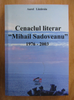 Aurel Lazaroiu - Cenaclul literar Mihail Sadoveanu 1976-2003