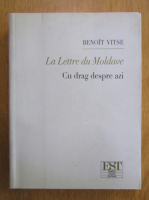 Benoit Vitse - La Lettre du Moldave. Cu drag despre azi